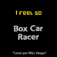 I Feel So - Box Car Racer (Cover por WiLL Vargas)