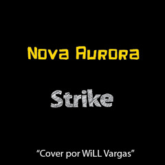 Nova Aurora - Strike (Cover por WiLL Vargas)