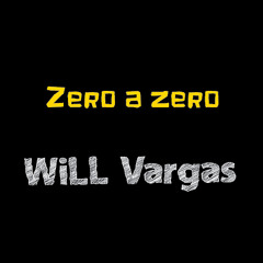 Zero a zero  (WiLL Vargas)