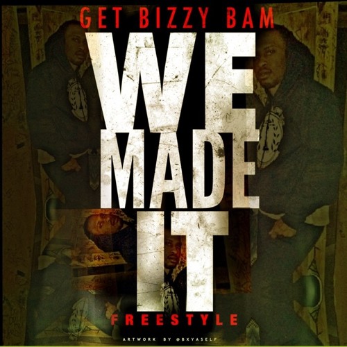 GET BIZZY BAM - WE MADE IT FREESTYLE