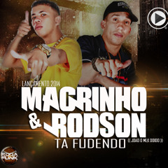 MCS MAGRINHO & RODSON -  TA FUDENDO (( JOAO O MLK DOIDO ))