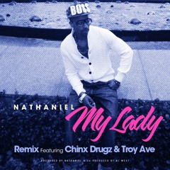 Nathaniel - "My Lady" (Remix) ft. Troy Ave & Chinx Drugz