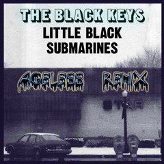 The Black Keys - Little Black Submarines (Ageless Remix)