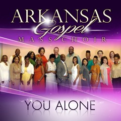 Arkansas Gospel Mass Choir - You Alone (Radio Edit)