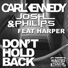 Carl Kennedy & Josh Philips feat Harper -Don't Hold Back - Wasted Youth Music
