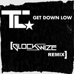 TC - Get Down Low (Glockwize Remix) FREE DOWNLOAD