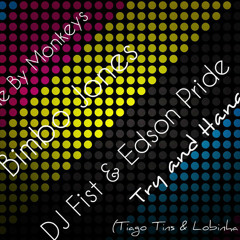 Made by Monkeys,Bimbo Jones Vs DJ Fist & Edson Pride - Try and Hang On (Tiago Tins & Lobinha Mash!)