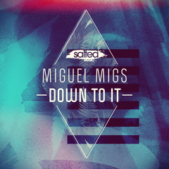 Miguel Migs - Down To It (Deep and Salty Mix) (PREVIEW)