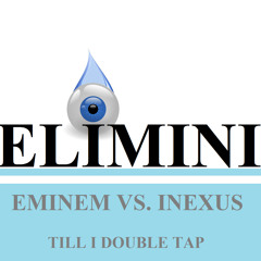Eminem Vs. Inexus Till I Double Tap(FREE DOWNLOAD)