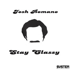 Stay Classy (Original Mix) - Josh Romano - OUT ON BEATPORT