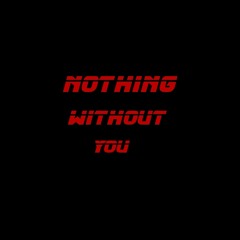 Nothing Without You