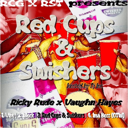 Stream Ricky Rude x Vaughn Hayes Red Cups & Swishers Prod
