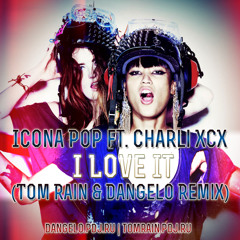 Icona Pop Ft. Charli XCX - I Love It (Tom Rain & Dangelo Remix)