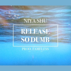 Niya Shu - Release //So Dumb (prod. Fameless)