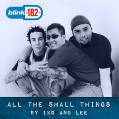 All The Small Things by Iko and Lee