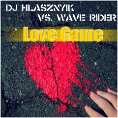 Dj Hlásznyik vs. Wave Rider - Love Game (Radio Edit) [2014] [www.djhlasznyik.hu]