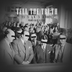 Tell The Truth ft. T.S x K.M. x B. White