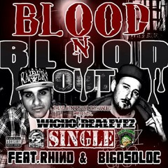 Blood N Blood Out Wicho Nd RealEyez Feat. Rhino Nd Big Oso Loc
