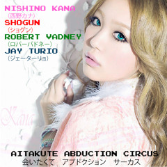 Nishino Kana vs Shogun vs Robert Vadney - Aitakute Abduction Circus (Jay Turio Rebang)