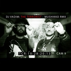 DJ VADIM (feat. Moshun Man) "THE TERRORIST" - (MUSHIKKO RMX)