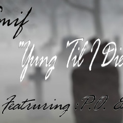Big Smif-Yung 'Til I Die Ft.P.O.The Pricle$$ One,and B'Ship