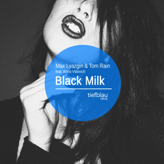 Max Lyazgin & Tom Rain feat. Kono Vidovich - Black Milk (Original Mix)