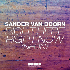 Sander van Doorn - Right Here Right Now (Neon) OUT NOW
