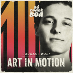 Art In Motion - SOTRACKBOA @ Podcast # 037
