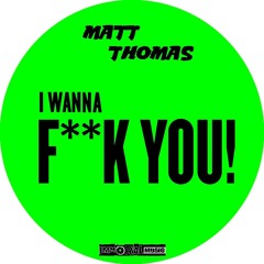 Matt Thomas - I Wanna Fuck You (original mix ) [IMMORAL MUSIC] OUT NOW CLICK BUY LINK!!!