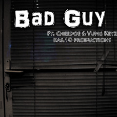 Bad Guy (Ft. Cheedoe & Young Keyz) [Prod. By Kas.10]