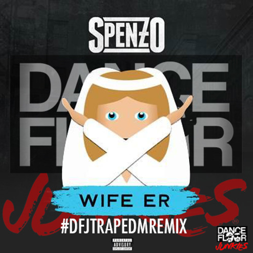 Stream Spenzo Wifer Er (Dance Floor Junkies Remix) by
