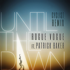 Rogue Vogue ft. Patrick Baker - Until The Dawn (Cyclist Remix)