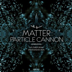 Matter - Particle Cannon (Progress Inn Remix)