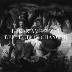 Bleak Amethyst - Reflection Changed