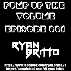 Ryan Britto - Pump Up The Volume Episode 001