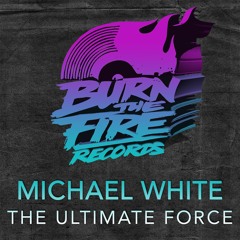 Michael White: The Ultimate Force - Original Mix (Preview)