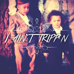 I Ain't Tripp'n
