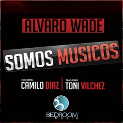 Alvaro Wade - Somos Musicos (Camilo Diaz Remix) [Bedroom Muzik]