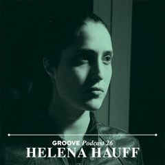 Groove Podcast 26 - Helena Hauff