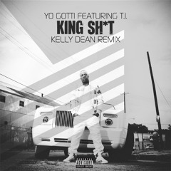 Yo Gotti feat. T.I. - King Shit (Kelly Dean Remix) FREE DOWNLOAD