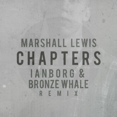Marshall Lewis - Chapters (Ianborg & Bronze Whale Remix)