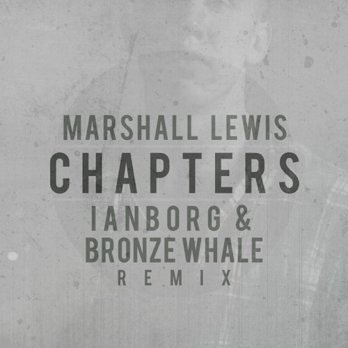 Marshall Lewis - Chapters (Ianborg & Bronze Whale Remix)