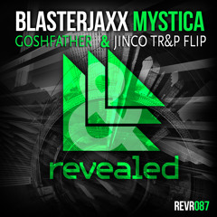 Blasterjaxx - Mystica (Goshfather & Jinco TR&P FLIP)