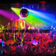 Single For The Night Ft. SDubbz