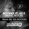 Beyonce ft Jay-Z - Drunk In Love (Praia Del Sol Bootleg)