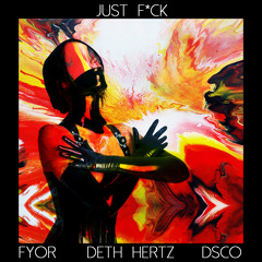 FYOR, Deth Hertz & DSCO - Just F*ck (Original Mix)