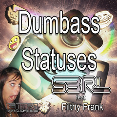 Dumbass Statuses - S3RL feat Filthy Frank