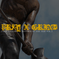 J Sky Walker -Pray X Grind [Pray X Grind Return Of The Jedi Vol. 2] (@JSkyWalkerMusic)