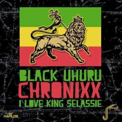 BLACK UHURU & CHRONIXX, I LOVE KING SELASSIE