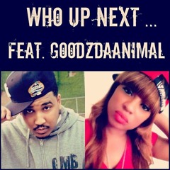 Who Up Next 1st. (@pr3ttygiirl1st) Feat. GoodzDaAnimal Rec/Mix @PurpleChrome